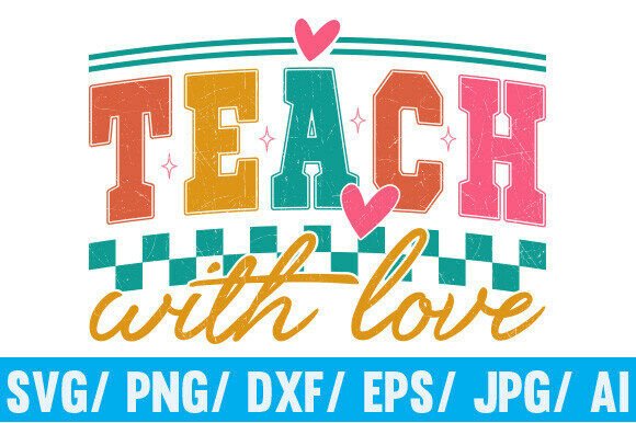 Teacher SVG PNG, Teach with Love SVG PNG: A Strategic Guide to Digital Design Assets for Educators and Creators